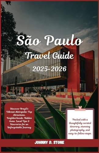 São Paulo Travel Guide 2025–2026: Discover Brazil’s Vibrant Metropolis: Top Attractions, Neighborhoods, Hidden Gems, Local Tips & Itineraries for an Unforgettable Journey