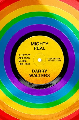 Mighty Real: A History of LGBTQ Music, 1969-2000
