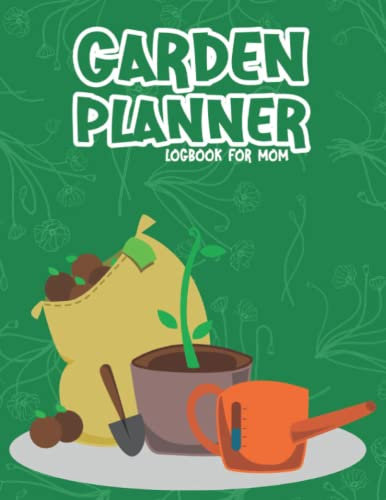 Garden Planner Logbook for Mom: Gift for Mom , Gardening Organizer & Journal , Tracking Garden Project , Garden Planner Record Book