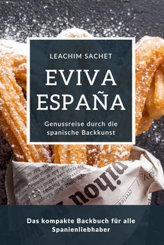 Eviva España: Genussreise durch die spanische Backkunst: Das kompakte Backbuch für alle Spanienliebhaber