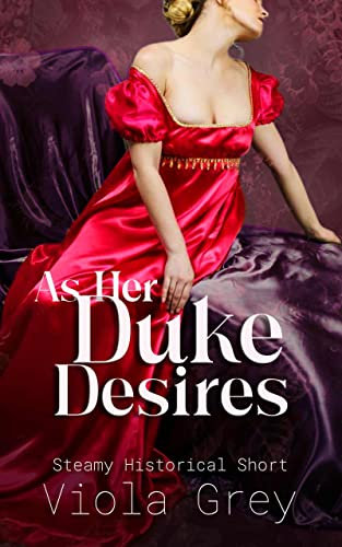 As Her Duke Desires: Steamy Menage Historical Short Romance (Erotic Liaisons: Steamy Regency Short Reads) (English Edition)