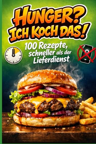 Hunger? Ich koche das!: 100 Rezepte, schneller als der Lieferdienst: Kochbuch für Teenager