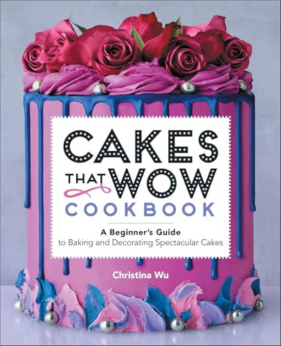 Cakes That Wow Cookbook: A Beginner's Guide to Baking and Decorating Spectacular Cakes (English Edition)