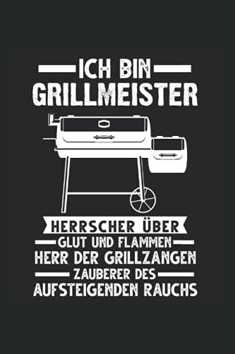 Ich bin Grillmeister Herrscher über Glut und Flammen Herr der Grillzangen Zauberer des aufsteigenden Rauchs: Grillmeister & Grillfan Notizbuch 6' x 9' Grillen Barbecue Geschenk
