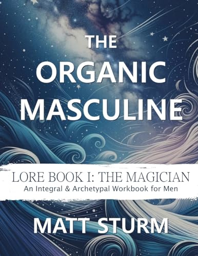 The Organic Masculine: Lore Book I: The Magician