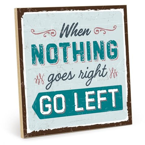 TypeStoff Holzschild mit Spruch – WHEN NOTHING GOES RIGHT, GO LEFT – im Vintage-Look mit Zitat als Geschenk und Dekoration - HS-00578