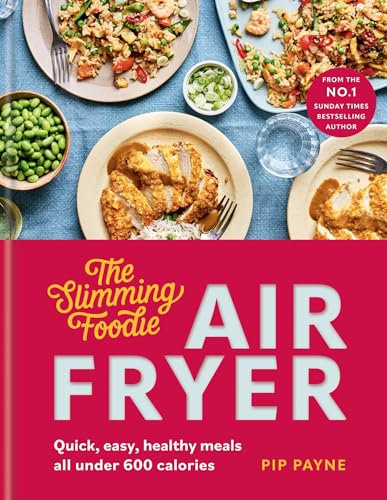 The Slimming Foodie Air Fryer: BRAND NEW Quick, easy, healthy meals all under 600 calories (English Edition)
