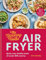 The Slimming Foodie Air Fryer: BRAND NEW Quick, easy, healthy meals all under 600 calories