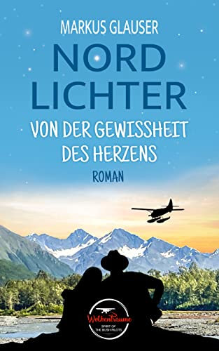 Nordlichter: Von der Gewissheit des Herzens (Wolkenträume – Spirit of the Bush Pilots)