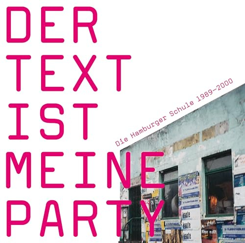 Der Text ist meine Party (Die Hamburger Schule 1989-2000)