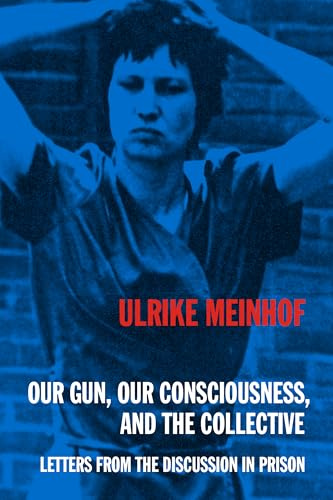 Our Gun, Our Consciousness, and the Collective Letters from the Discussion in Prison (Kersplebedeb)