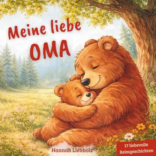 Meine liebe Oma: Ein liebevoll gereimtes Vorlesebuch über Geborgenheit, Nähe und gemeinsame Momente zwischen Oma und Enkel - 17 Bilder & Reimgeschichten als Geschenk für Kinder ab 2 Jahren
