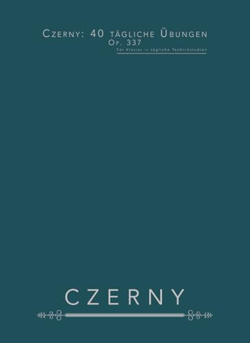 Czerny: 40 tägliche Übungen, Op. 337: Für Klavier — tägliche Technikstudien