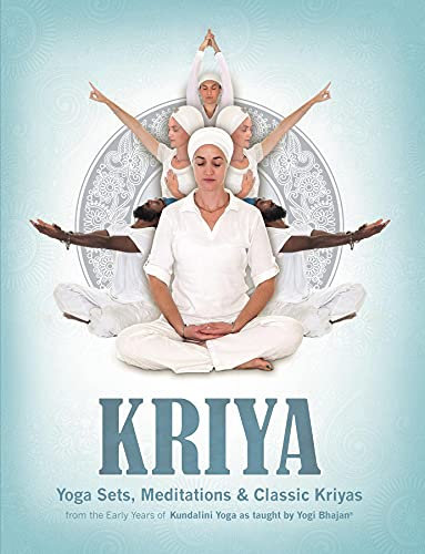Kriya: Yoga Sets, Meditations & Classic Kriyas from the early years of Kundalini Yoga as taught by Yogi Bhajan (English Edition)