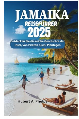 JAMAIKA REISEFÜHRER 2025: Entdecken Sie die reiche Geschichte der Insel, von Piraten bis zu Plantagen