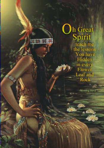 OH GREAT SPIRIT TEACH ME - A JOURNAL FOR LIFE'S REFLECTIONS. LARGE 7 X 10 NOTEBOOK - HAS 200 ALL-BLANK PAGES: A MEANINGFUL GIFT FOR YOURSELF OR LOVED ... DREAM JOURNAL, YOGA, PRAYER DIARY AND MORE