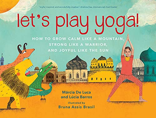Let's Play Yoga!: How to Grow Calm Like a Mountain, Strong Like a Warrior, and Joyful Like the Sun (English Edition)