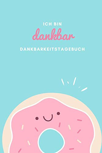 Ich bin dankbar - Dankbarkeitstagebuch: Minimalistisches Dankbarkeit Buch für Erwachsene (Frauen) (Dankbarkeit Tagebuch, Band 6)