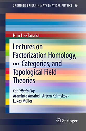 Lectures on Factorization Homology, ∞-Categories, and Topological Field Theories (SpringerBriefs in Mathematical Physics Book 39) (English Edition)