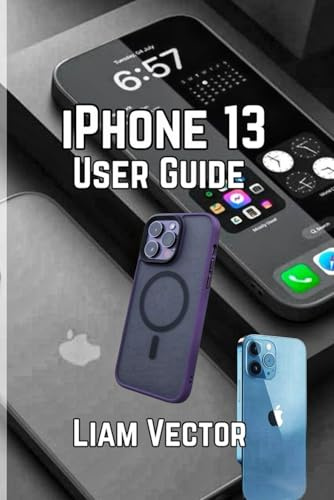 iPhone 13 User Guide: Unlock Every Feature, Set Up Your Device, and Maximize Performance with Easy-to-Follow Instructions (iPhone Made Simple: Your ... User For Mastering Apple’s Magic, Band 9)