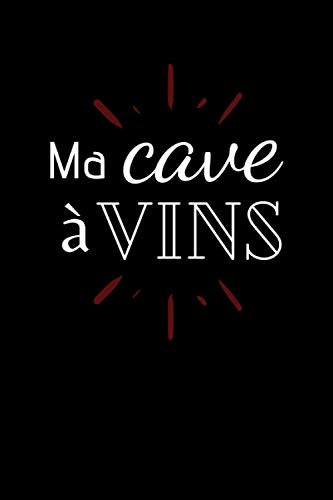 Ma cave à vins: Répertoire de bouteilles de vin pour ma cave - Livre de cave - 100 fiches descriptives à remplir : identité du vin, achat, dégustation, ...