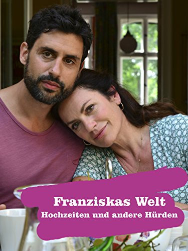 Franziskas Welt – Hochzeiten und andere Hürden