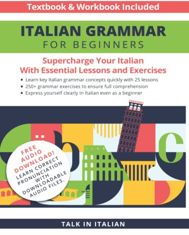 Italian Grammar for Beginners Textbook & Workbook Included: Supercharge Your Italian With Essential Lessons and Exercises (Italian Lessons and Stories for Beginners)