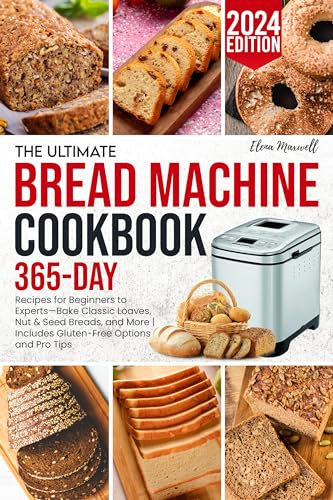 The Ultimate Bread Machine Cookbook: 365 Effortless Recipes for Beginners to Experts—Bake Artisan Loaves, Nut & Seed Breads, and More | Includes Gluten-Free Options and Pro Tips