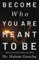 Become Who You Are Meant To Be: How To Let Life Take You There