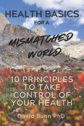 Health Basics for a Mismatched World: 10 Principles to Take Control of Your Health