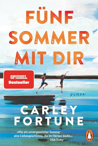 Fünf Sommer mit dir: Roman. Every Summer After. Der internationale Bestseller – eine Liebesgeschichte wie ein unvergesslicher Sommer