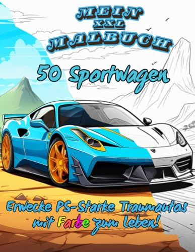 Mein XXL Sportwagen Malbuch – 50 Traumautos zum Ausmalen: Das ultimative Auto Ausmalbuch für Erwachsene, Kinder ab 8 Jahre, Jungen & Mädchen – mit coolen Sportwagen & Traumauto