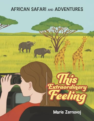 This Extraordinary Feeling: African Safari and Adventures