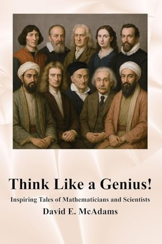 Think Like a Genius!: Inspiring Tales of Mathematicians and Scientists (Inspirational Books for Children)