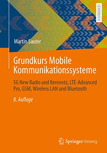 Grundkurs Mobile Kommunikationssysteme: 5G New Radio und Kernnetz, LTE-Advanced Pro, GSM, Wireless LAN und Bluetooth (German Edition)