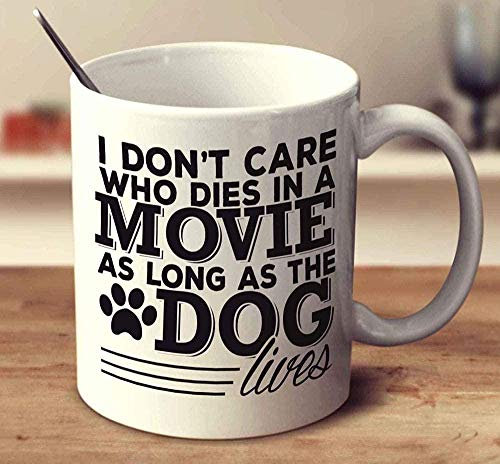 Lustige Kaffeetasse mit Aufschrift I Don'T Care Who Died in The Ia Movie, As Long As The Dog Is Alive, 325 ml