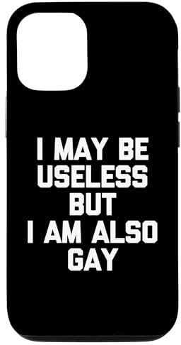 Hülle für iPhone 12/12 Pro I May Be Useless But I Am Also Gay - Fun Saying Gay Pride Gay