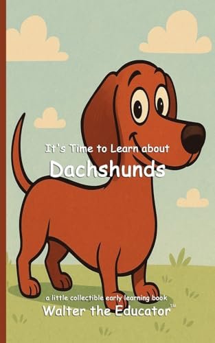 It's Time to Learn about Dachshunds (Walter the Educator's Collectible Early Learning Book)