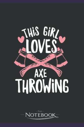 This girl loves Axe Throwing Quote for your Axe thrower Wife Notebook: 120 Pages 6 x 9 Inch, Book Review Journal | Perfect Funny Gag Gift Joke Journal Notebook, Note Pad, Notes,