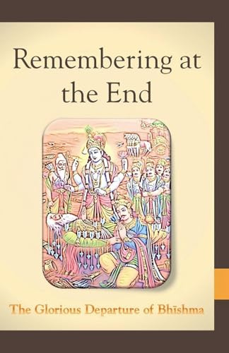 Remembering at the End: The Glorious Departure of Bhishma