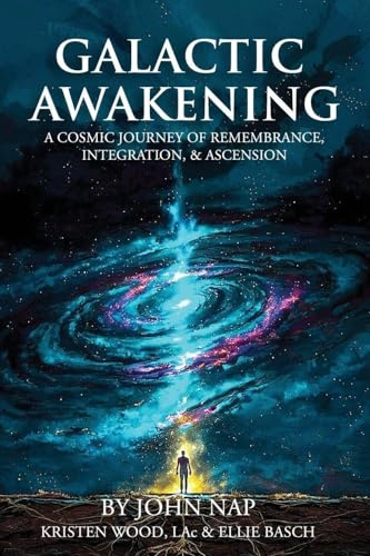 GALACTIC AWAKENING: A COSMIC JOURNEY OF REMEMBRANCE, INTEGRATION, & ASCENSION