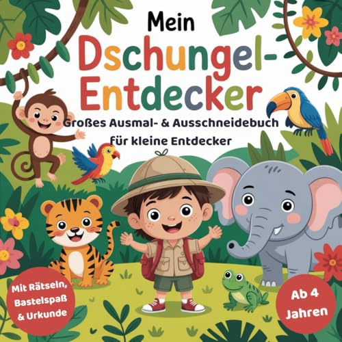 Mein Dschungel-Entdecker – Malbuch, Ausschneidebuch & Rätsel für Kinder ab 4 Jahren: Tiere des Dschungels entdecken mit Ausmalbildern, Bastelspaß und Urkunde für kleine Entdecker