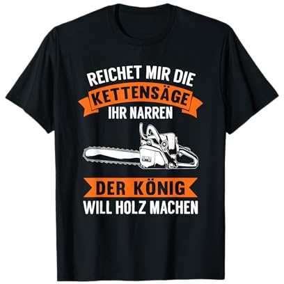 Motorsäge Holzfäller Reichet mir die Kettensäge ihr Narren T-Shirt