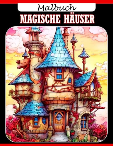 Magische Häuser Malbuch: Steigern Sie Ihr Vergnügen mit 30 einzigartigen Zeichenblättern zum Zeichnenlernen. Perfekt zur Stressbewältigung, als Neujahrs- oder Geburtstagsgeschenk.