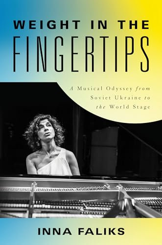 Weight in the Fingertips: A Musical Odyssey from Soviet Ukraine to the World Stage (English Edition)