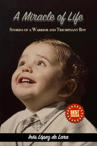 A Miracle of Life: Stories of a Warrior and Triumphant Boy: Stories of a Warrior and a Triumphant Boy