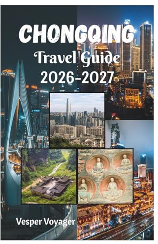 Chongqing Travel Guide 2026-2027: Navigate the Cable Car River Crossings, Sichuan Pepper Rituals, UNESCO Rock Sanctuaries, and Vertical Skyline Labyrinths of the World's Ultimate Mountain City