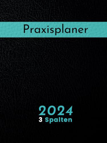 Praxisplaner 2024 3 Spalten: Großer Terminkalender 1 Tag 1 Seite mit Datum für 3-6 Personen | 15-30-45-Minuten-Takt | Hochwertiger Hardcover A4