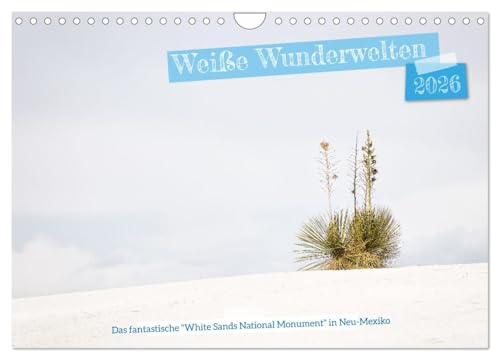 Weiße Wunderwelten - White Sands National Monument (Wandkalender 2026 DIN A4 quer), CALVENDO Monatskalender: Schönheit und Vielfalt der einzigartigen ... Monuments in Neumexiko (CALVENDO Natur)