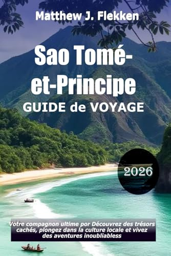 Guide de voyage de Sao Tomé-et-Principe 2026: Votre compagnon ultime pour découvrir des trésors cachés, embrasser la culture locale et vivre des aventures inoubliables